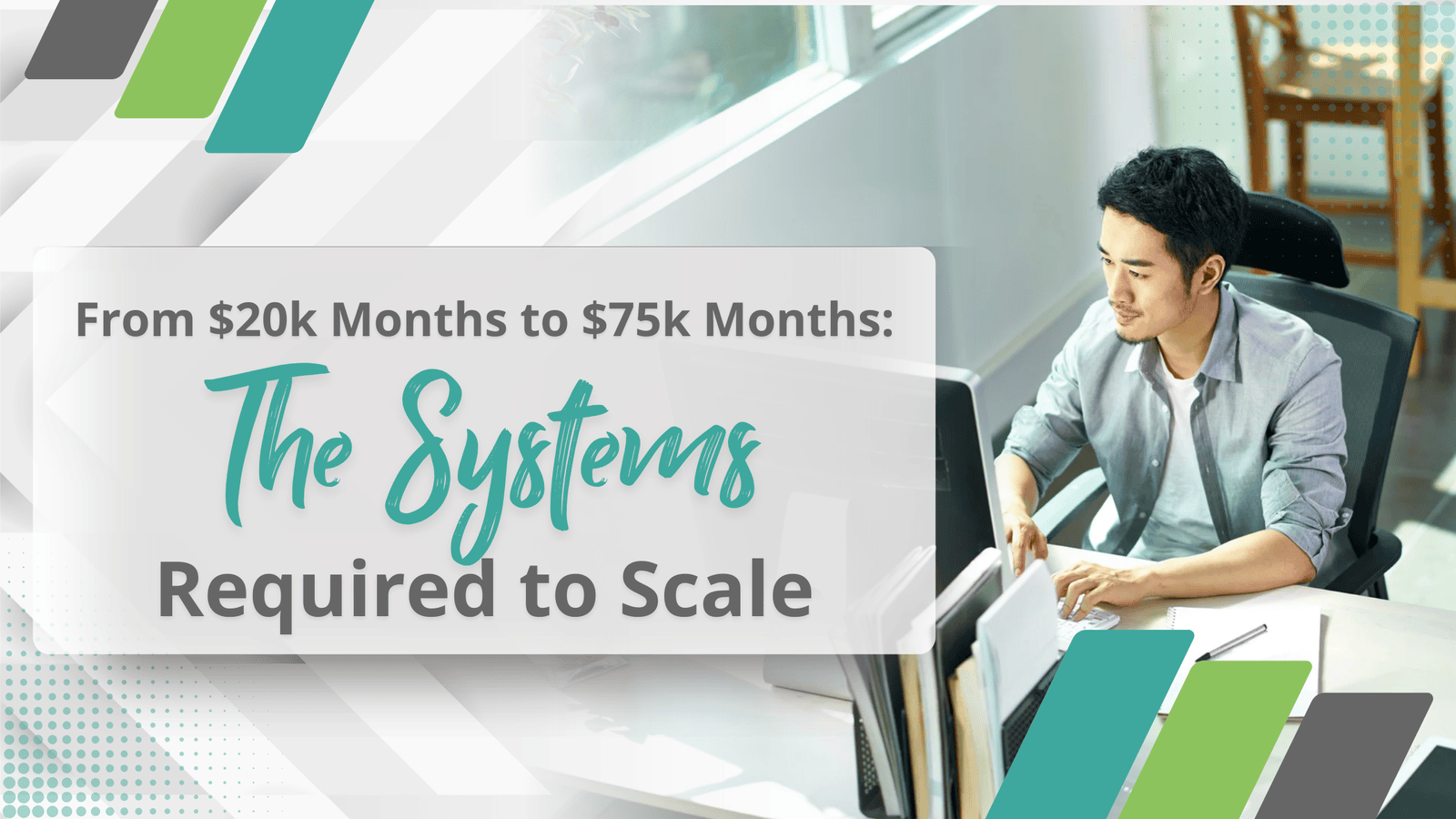 From $20K Months to $75K Months: The Systems Required to Scale